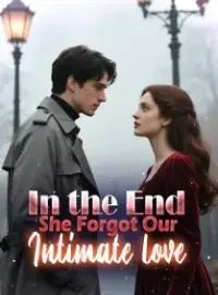 In the End, She Forgot Our Intimate love