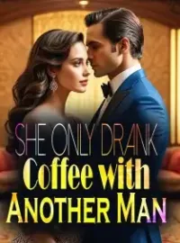 She Only Drank Coffee with Another Man