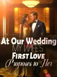 At Our Wedding: My Wife’s First Love Proposes to Her