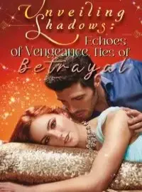 Unveiling Shadows: Echoes of Vengeance, Ties of Betrayal