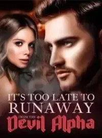 It's Too Late to Runaway from The Devil Alpha