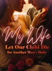 My Wife Let Our Child Die for Another Man’s Baby