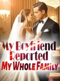 My Boyfriend Reported My Whole Family
