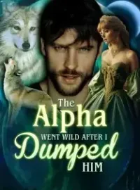 The Alpha Went Wild after I Dumped Him