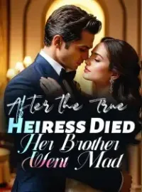 After the True Heiress Died, Her Brother Went Mad