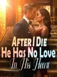 After I Die, He Has No Love In His Heart