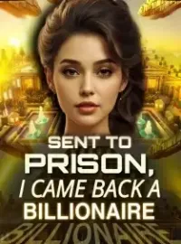 Sent to Prison, I Came Back a Billionaire