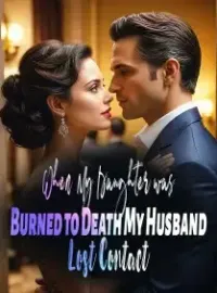 When My Daughter was Burned to Death, My Husband Lost Contact