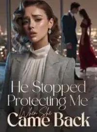 He Stopped Protecting Me When She Came Back