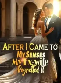 After I Came to My Senses, My Ex-wife Regretted It