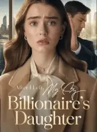 After I Left, My Ex Learned I Was a Billionaire's Daughter