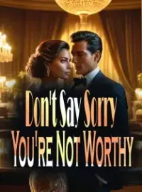 Don't Say Sorry. You're Not Worthy