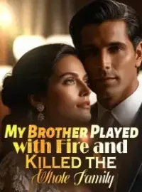 My Brother Played with Fire and Killed the Whole Family