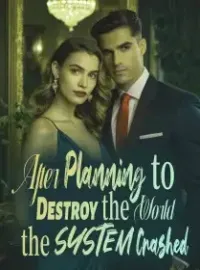 After Planning to Destroy the World, the System Crashed