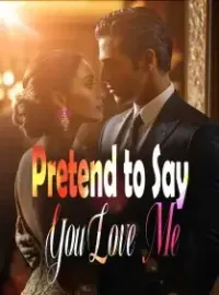Pretend to Say You Love Me