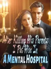 After Killing His Parents, I Put Him In A Mental Hospital