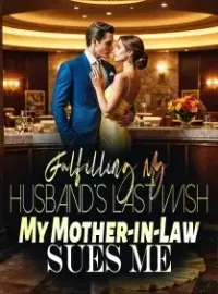 Fulfilling My Husband's Last Wish, My Mother-in-Law Sues Me
