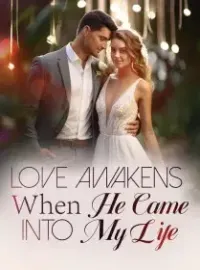 Love Awakens: When He Came into My Life
