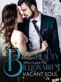 The Arrogant Beauty who Cured The Billionaire's Vacant Soul