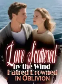 Love Scattered by the Wind Hatred Drowned in Oblivion