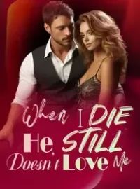 When I Die, He Still Doesn't Love Me