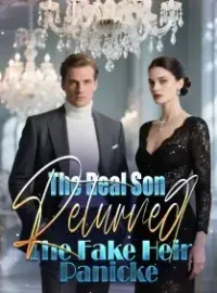 The Real Son Returned—The Fake Heir Panicke