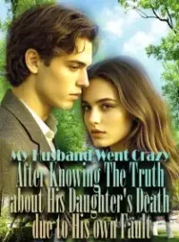 My Husband Went Crazy After Knowing The Truth about His Daughter's Death due to His own Fault