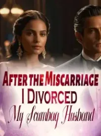 After the Miscarriage, I Divorced My Scumbag Husband!