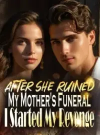 After She Ruined My Mother's Funeral, I Started My Revenge