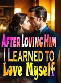 After Loving Him, I Learned to Love Myself