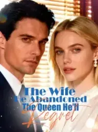 The Wife He Abandoned, The Queen He’ll Regret