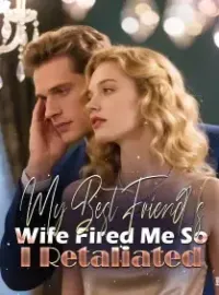 My Best Friend's Wife Fired Me, So I Retaliated