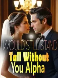 I Would Still Stand Tall Without You, Alpha!