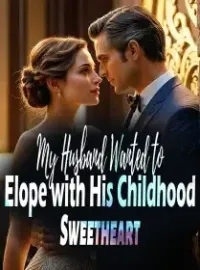 My Husband Wanted to Elope with His Childhood Sweetheart