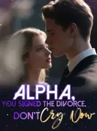 Alpha, You Signed the Divorce, Don’t Cry Now