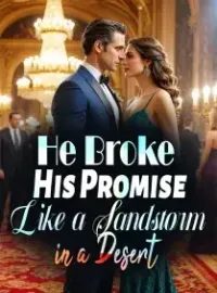 He Broke His Promise Like a Sandstorm in a Desert