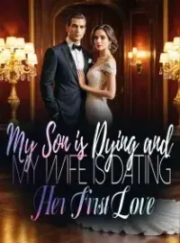 My Son is Dying and My Wife is Dating Her First Love