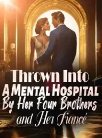 Thrown Into A Mental Hospital By Her Four Brothers and Her Fiancé!