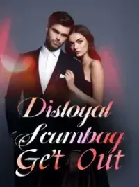 Disloyal Scumbag, Get Out!