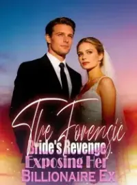 The Forensic Bride's Revenge Exposing Her Billionaire Ex