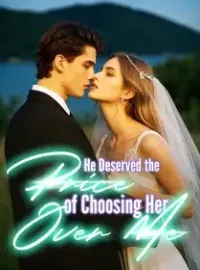 He Deserved the Price of Choosing Her Over Me