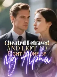 Cheated, Betrayed, and Left to Fight Alone by My Alpha