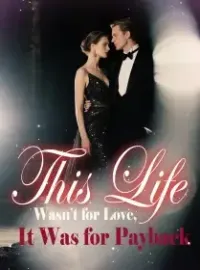 This Life Wasn’t for Love, It Was for Payback