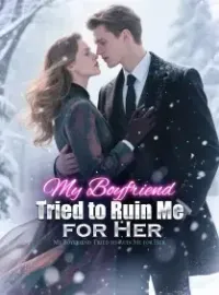 My Boyfriend Tried to Ruin Me for Her