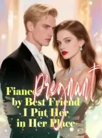 Fiancée Pregnant by Best Friend — I Put Her in Her Place