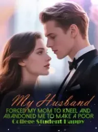 My Husband Forced My Mom to Kneel and Abandoned Me to Make a Poor College Student Happy