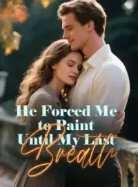 He Forced Me to Paint Until My Last Breath