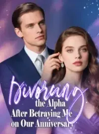 Divorcing the Alpha After Betraying Me on Our Anniversary