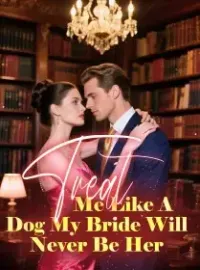 Treat Me Like A Dog, My Bride Will Never Be Her