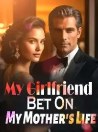 My Girlfriend Bet On My Mother's Life
